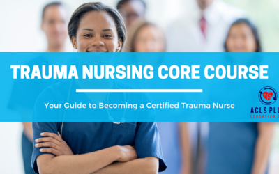Trauma Nursing Core Course: Your Guide to Becoming a Certified Trauma Nurse