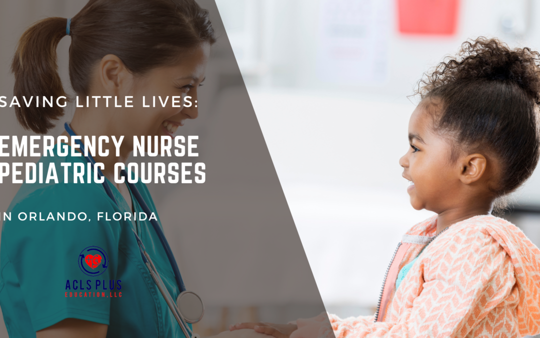 Saving Little Lives: Emergency Nurse Pediatric Courses in Orlando, Florida